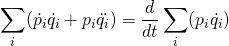 \displaystyle\sum_i(\dot{p_i}\dot{q_i} + p_i\ddot{q_i})=\frac{d}{dt}\displaystyle\sum_i(p_i\dot{q_i})