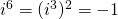 i^6=(i^3)^2=-1
