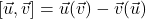 [\vec{u},\vec{v}] = \vec{u}(\vec{v}) - \vec{v}(\vec{u})