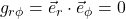 g_{r \phi} = \vec{e}_r \cdot \vec{e}_{\phi} = 0