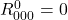 R^0_{000} = 0