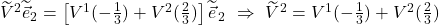 \widetilde{V}^2\widetilde{\vec{e}}_2=\left[V^1(-\frac13) + V^2(\frac23)\right]\widetilde{\vec{e}}_{\,2}\,\,\Rightarrow\,\,\widetilde{V}^2=V^1(-\frac13) + V^2(\frac23)