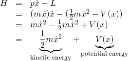 \begin{array}{rcl}  H &=& p\dot{x}-L \\  &=& (m \dot{x}) \dot{x} - (\frac12 m \dot{x}^2 - V(x)) \\  &=& m \dot{x}^2 - \frac12 m \dot{x}^2 + V(x) \\  &=& \underbrace{\frac12 m \dot{x}^2}_{\text{kinetic energy}} + \underbrace{V(x)}_{\text{potential energy}}  \end{array}