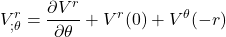 \displaystyle V^r_{; \theta}=\frac{\partial V^r}{\partial \theta} + V^r(0) + V^{\theta}(-r)