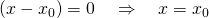 (x-x_0) = 0 \quad \Rightarrow \quad x=x_0