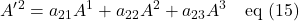 \displaystyle A^{\prime}^2 = a_{21}A^1 + a_{22}A^2 + a_{23}A^3 \quad \text{eq (15)}