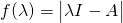 f(\lambda)=\begin{vmatrix}\lambda I - A \end{vmatrix}