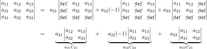 \begin{array}{rcl}\begin{vmatrix} a_{11}&a_{12}&a_{13}\\ a_{31}&a_{32}&a_{33} \\ a_{31}&a_{32}&a_{33} \end{vmatrix}&=&a_{31}\begin{vmatrix} \cancel{a_{11}}&a_{12}&a_{13}\\ \cancel{a_{31}}&a_{32}&a_{33} \\ \cancel{a_{31}}&\cancel{a_{32}}&\cancel{a_{33}} \end{vmatrix}+a_{32}(-1)\begin{vmatrix} a_{11}&\cancel{a_{12}}&a_{13}\\ a_{31}&\cancel{a_{32}}&a_{33} \\ \cancel{a_{31}}&\cancel{a_{32}}&\cancel{a_{33}} \end{vmatrix}+a_{33}\begin{vmatrix} a_{11}&a_{12}&\cancel{a_{13}}\\ a_{31}&a_{32}&\cancel{a_{33}} \\ \cancel{a_{31}}&\cancel{a_{32}}&\cancel{a_{33}} \end{vmatrix}\\&\,& \\ &=&\quad \underbrace{a_{31}\begin{vmatrix} a_{12}&a_{13}\\ a_{32}&a_{33} \end{vmatrix}}_{a_{31}C_{21}} \quad \,\,+\,\,\quad  \underbrace{a_{32}(-1)\begin{vmatrix} a_{11}&a_{13}\\ a_{31}&a_{33} \end{vmatrix}}_{a_{32}C_{22}} \,\,\,\, \,\,+\,\,\quad  \underbrace{a_{33}\begin{vmatrix} a_{11}&a_{12}\\ a_{31}&a_{32} \end{vmatrix}}_{a_{33}C_{23}}\end{array}