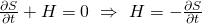 \frac{\partial S}{\partial t} + H = 0 \,\,\Rightarrow\,\,H = -\frac{\partial S}{\partial t}