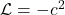 \mathcal{L} = -c^2