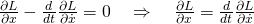 \frac{\partial L}{\partial x} - \frac{d}{dt}\frac{\partial L}{\partial \dot{x}}=0\quad\Rightarrow\quad\frac{\partial L}{\partial x}=\frac{d}{dt}\frac{\partial L}{\partial \dot{x}}