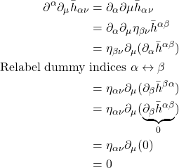 \begin{align*}  \partial^{\alpha} \partial_{\mu} \bar{h}_{\alpha \nu} &= \partial_{\alpha} \partial{\mu} \bar{h}_{\alpha}_{\nu} \\ &= \partial_{\alpha} \partial_{\mu} \eta_{\beta \nu} \bar{h}^{\alpha \beta} \\ &= \eta_{\beta \nu} \partial_{\mu} (\partial_{\alpha} \bar{h}^{\alpha \beta}) \\ \text{Relabel dummy } & \text{indices } \alpha \leftrightarrow \beta \\  &= \eta_{\alpha \nu} \partial_{\mu} (\partial_{\beta} \bar{h}^{\beta \alpha}) \\ &= \eta_{\alpha \nu} \partial_{\mu} (\underbrace{\partial_{\beta} \bar{h}^{\alpha \beta}}_{0})\\&= \eta_{\alpha \nu} \partial_{\mu} (0)\\&=0\end{align*}