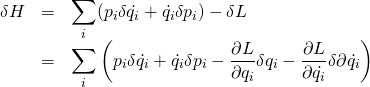 \begin{array}{rcl}  \delta H &=& \displaystyle\sum_i(p_i\delta \dot{q_i} + \dot{q_i}\delta p_i) - \delta L\\  &=& \displaystyle\sum_i \left( p_i \delta \dot{q_i} + \dot{q_i} \delta p_i - \frac{\partial L}{\partial q_i} \delta q_i - \frac{\partial L}{\partial \dot{q_i}} \delta \partial \dot{q_i} \right)  \end{array}