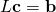 L\mathbf{c}=\mathbf{b}