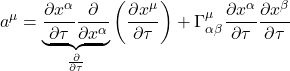 \displaystyle a^{\mu} = \underbrace{\frac{\partial x^{\alpha}}{\partial \tau} \frac{\partial}{\partial x^{\alpha}}}_{\frac{\partial}{\partial \tau}} \left(  \frac{\partial x^{\mu}}{\partial \tau} \right) + \Gamma^{\mu}_{\alpha \beta} \frac{\partial x^{\alpha}}{\partial \tau} \frac{\partial x^{\beta}}{\partial \tau}