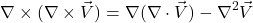 \[ \nabla \times (\nabla \times \vec{V}) = \nabla(\nabla \cdot \vec{V}) - \nabla^2\vec{V} \]