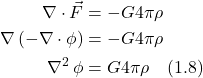 \begin{align*}  \nabla \cdot \vec{F} &= -G4\pi \rho \\ \nabla\,(-\nabla \cdot \phi ) &= -G4\pi \rho  \\ \nabla^2\,\phi &= G4\pi \rho \quad \text{(1.8)}  \end{align*}