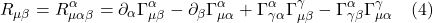 \[ R_{\mu \beta}=R_{\mu \alpha \beta}^{\alpha}=\partial_{\alpha} \Gamma_{\mu \beta}^{\alpha}-\partial_{\beta} \Gamma_{\mu \alpha}^{\alpha}+\Gamma_{\gamma \alpha}^{\alpha} \Gamma_{\mu \beta}^{\gamma}-\Gamma_{\gamma \beta}^{\alpha} \Gamma_{\mu \alpha}^{\gamma} \quad \text{(4)} \]