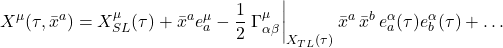 \[ X^{\mu}(\tau,\bar{x}^a) = X^{\mu}_{SL}(\tau) + \bar{x}^a e^{\mu}_a - \frac12 \eval {\Gamma^{\mu}_{\alpha \beta}}_{X_{TL}(\tau)} \bar{x}^a \,  \bar{x}^b \, e^{\alpha}_a(\tau) e^{\alpha}_b(\tau)  + \dots \]