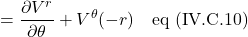 =\displaystyle \frac{\partial V^r}{\partial \theta} + V^{\theta}(-r) \quad \text{eq (IV.C.10)}