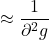 \approx \displaystyle \frac{1}{\partial^2 g}