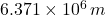 6.371 \times 10^6\,m