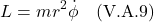 \[ L =  mr^2\dot{\phi} \quad \text{(V.A.9)} \]