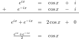 \begin{array}{cccccc}  \, & e^{ix} & = & \cos x & + & i\sinx\\ +  & e^{-ix} & = & \cos x & - & i\sinx\\ \hline\\ \, & e^{ix} + e^{-ix} &=& 2\cos x &+& 0\\  \, &\,& \,& \, & \, & \, \\  \, & \frac{e^{ix} + e^{-ix}}{2} & = & \cos x &\,& \,  \end{array}