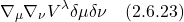 \[ \nabla_{\mu} \nabla_{\nu}V^{\lambda} \delta \mu \delta \nu  \quad \text{(2.6.23)}\]