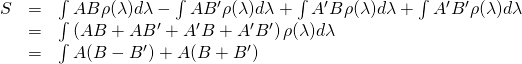 \begin{array}{rcl}S &=& \int AB \rho(\lambda)d\lambda-\int AB^\prime \rho(\lambda)d\lambda+\int {A^\prime}{B} \rho(\lambda)d\lambda+\int{A^\prime}{B^\prime}\rho(\lambda)d\lambda\\ &=& \int\left(AB+{A}{B^\prime} + {A^\prime}{B}+{A^\prime}{B^\prime}\right)\rho(\lambda)d\lambda\\ &=& \int A(B-B^\prime) + A(B+B^\prime)\end{array}